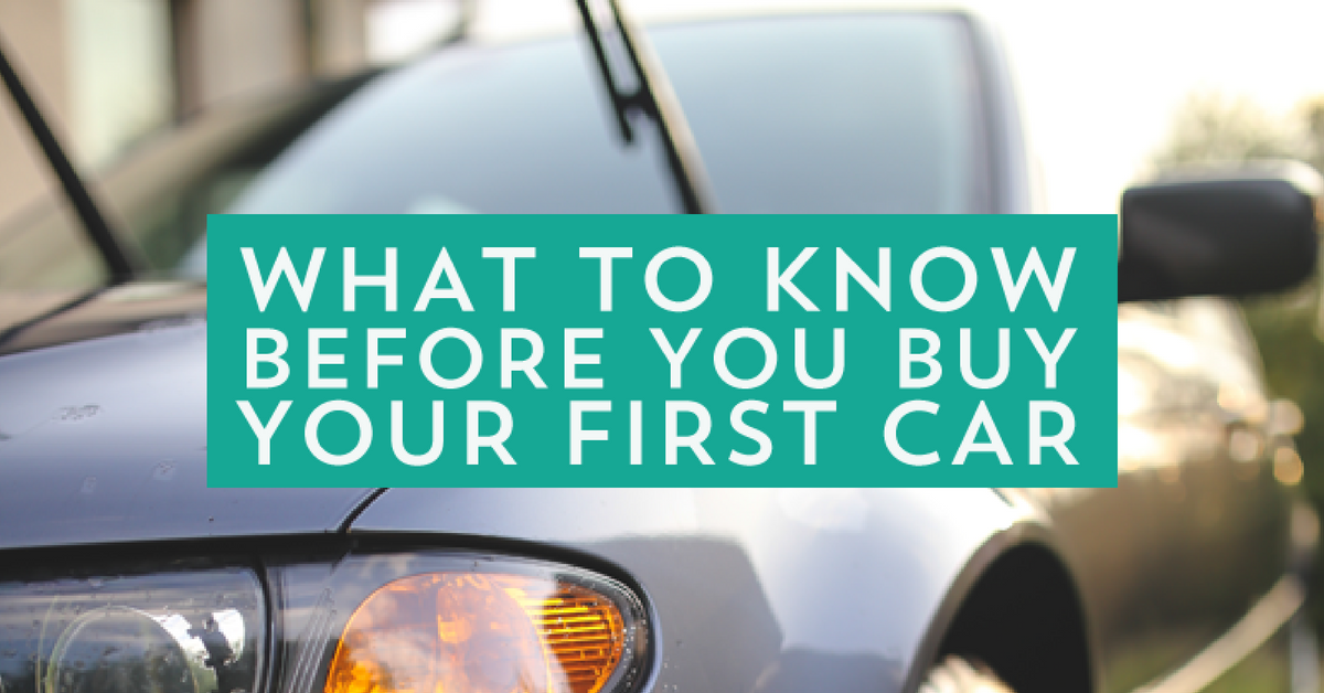 What You Need To Know Before You Buy Your First Car