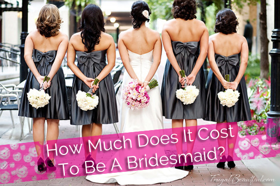 How Much Does It Cost To Be A Bridesmaid