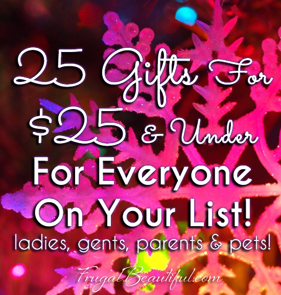 25 Gifts For $25 and Under – For Men, Women, Parents, Couples and More!