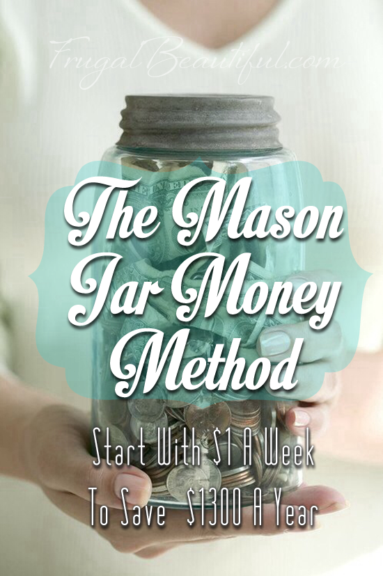 The Mason Jar Money Method- Start With $1 A Week To Save Over $1300 In A Year!