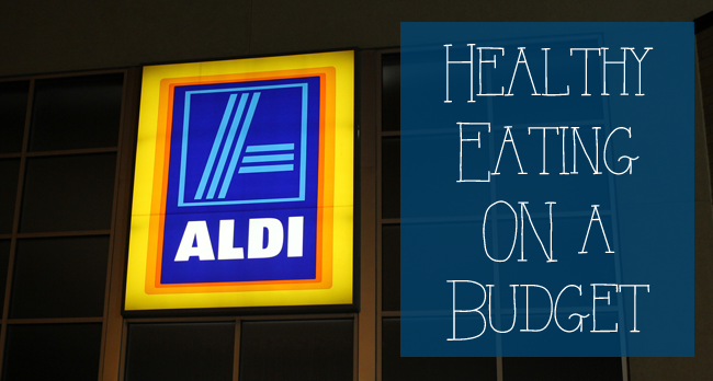 Healthy Eating On A Budget With ALDI