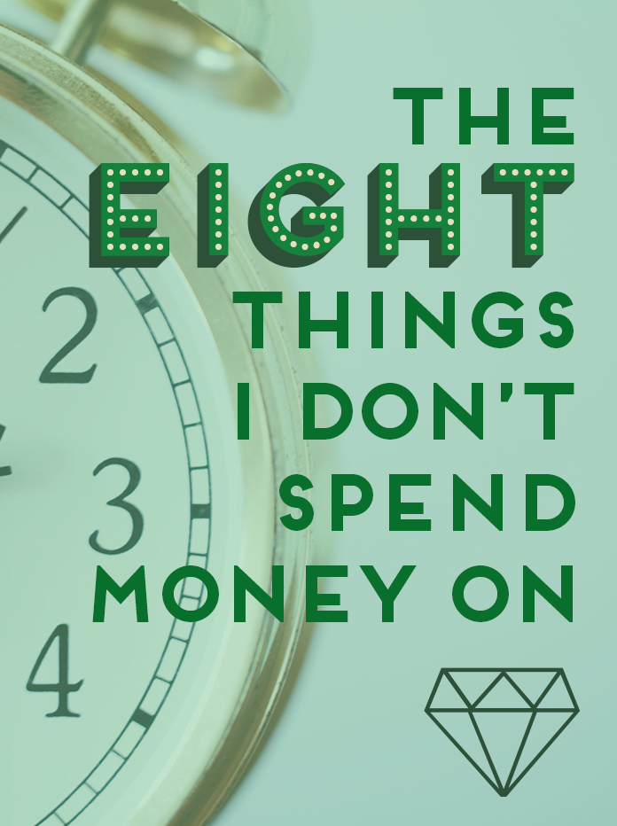 The 8 Things I Don T Spend Money On