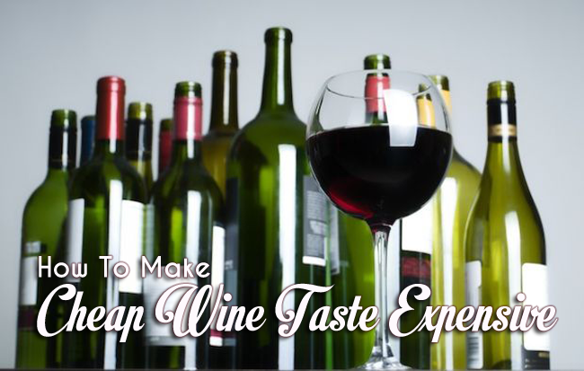 A Frugal Guide To Make Cheap Wine Taste Better… You're going to love that two buck chuck!