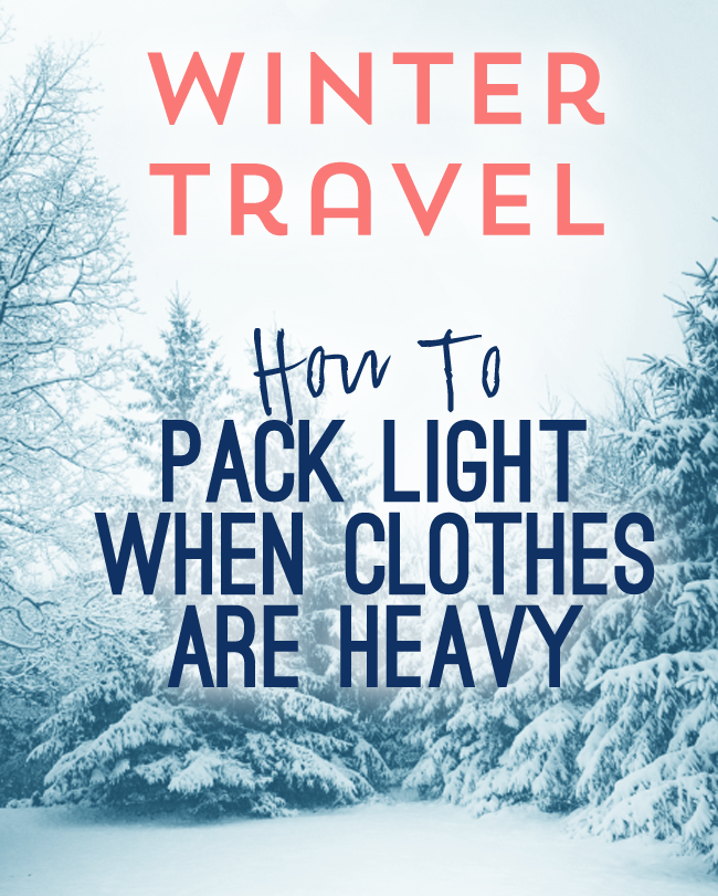 Winter Travel- How To Pack Light When Clothes Are Heavy… It can be done! Save this for your next cold weather trip!