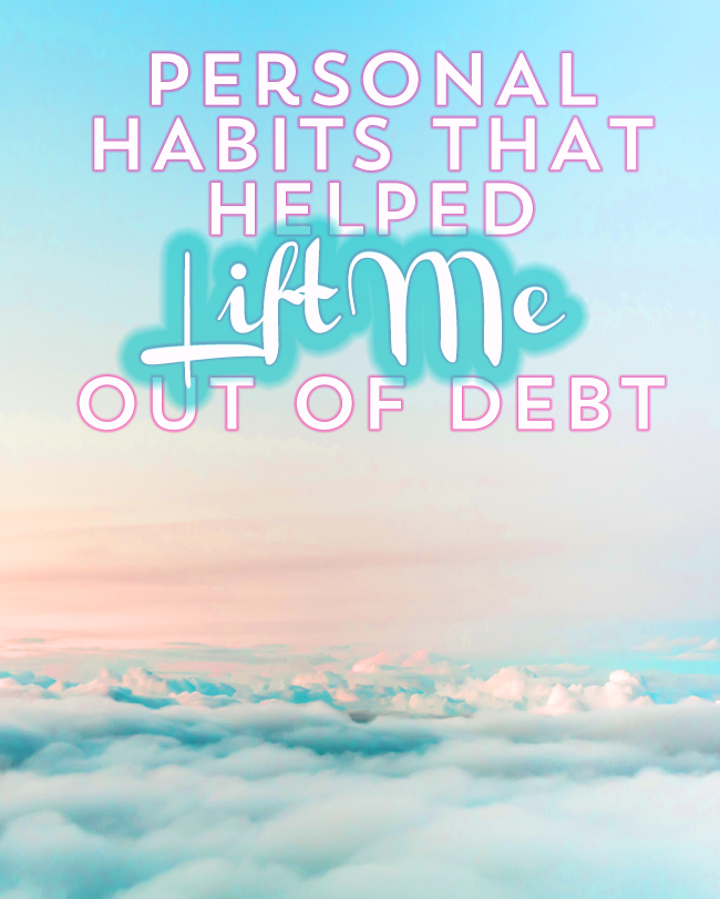 Personal Habits That Helped Me Get Out Of Debt